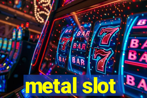 metal slot