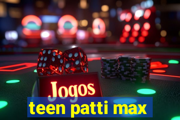 teen patti max