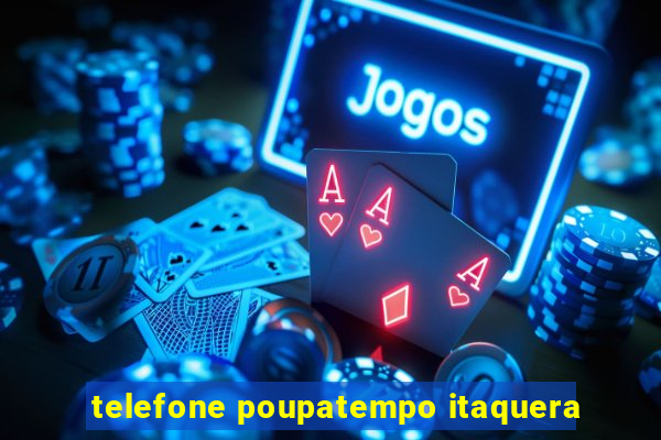 telefone poupatempo itaquera