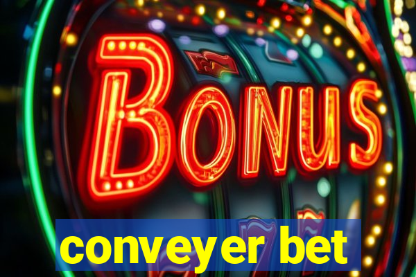 conveyer bet