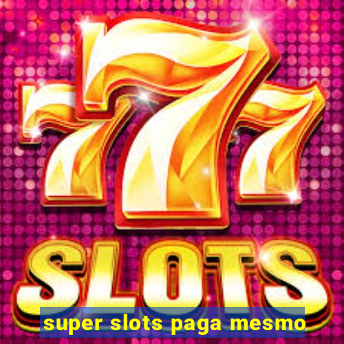 super slots paga mesmo