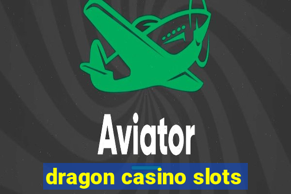 dragon casino slots