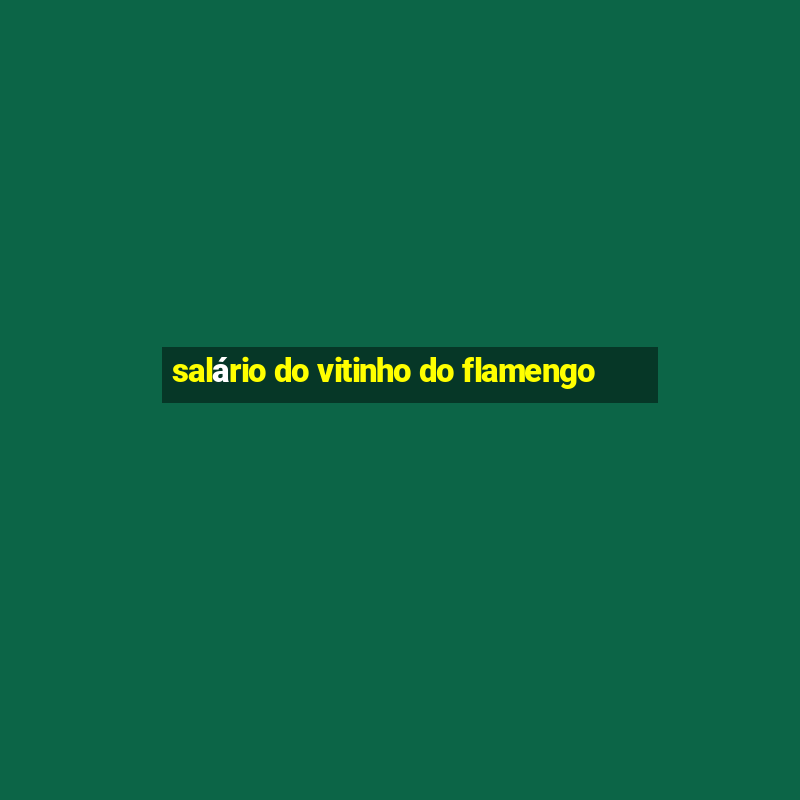 salário do vitinho do flamengo