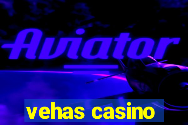 vehas casino