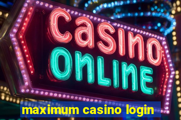 maximum casino login