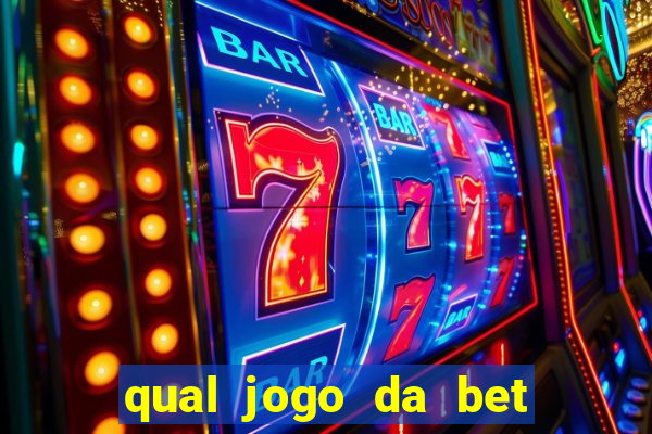 qual jogo da bet da mais dinheiro