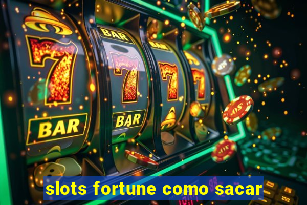 slots fortune como sacar