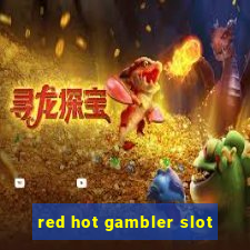 red hot gambler slot