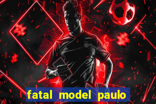 fatal model paulo afonso bahia