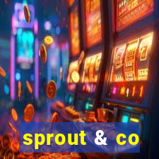 sprout & co