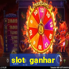 slot ganhar dinheiro no cadastro