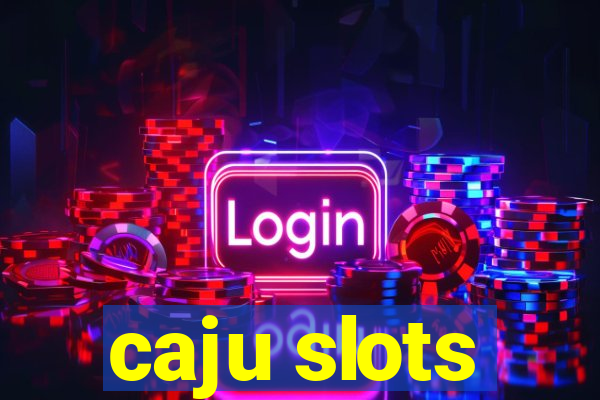 caju slots