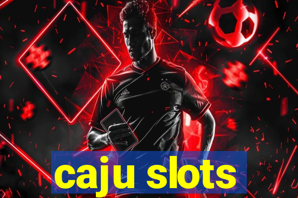 caju slots