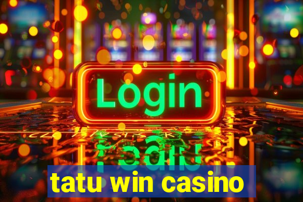 tatu win casino