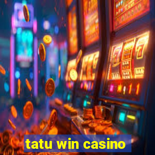 tatu win casino