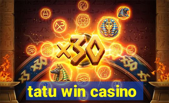 tatu win casino