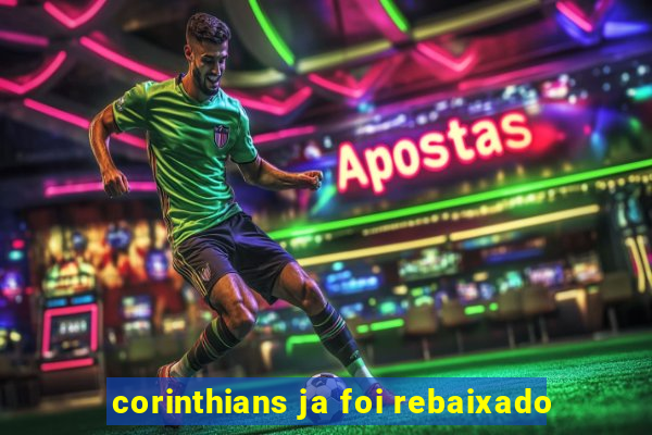 corinthians ja foi rebaixado