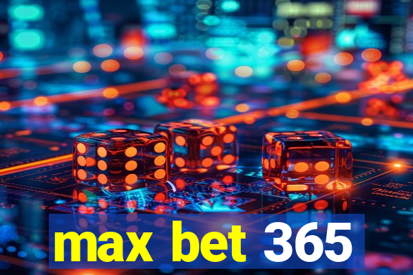 max bet 365