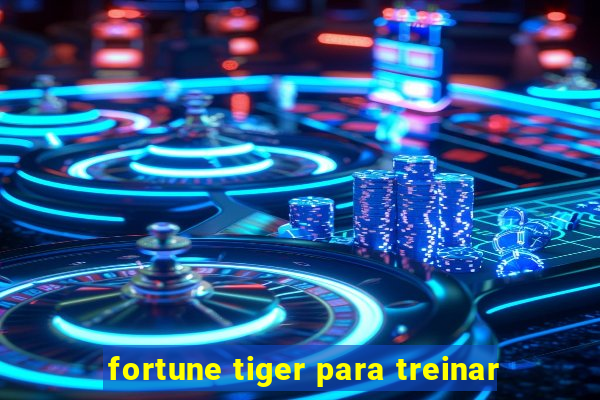 fortune tiger para treinar