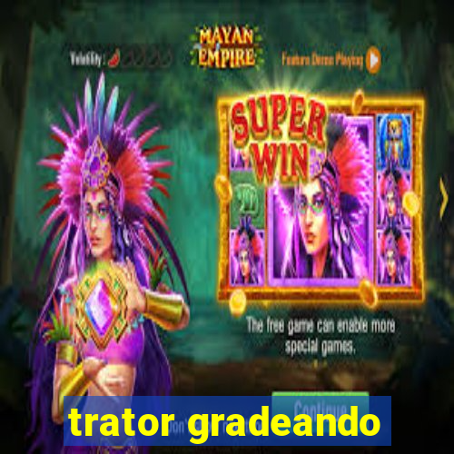 trator gradeando