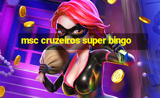 msc cruzeiros super bingo