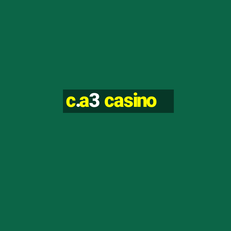 c.a3 casino