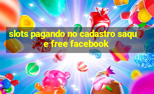 slots pagando no cadastro saque free facebook