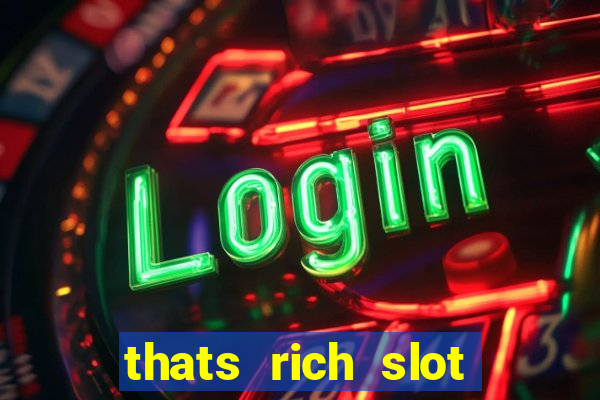 thats rich slot free play