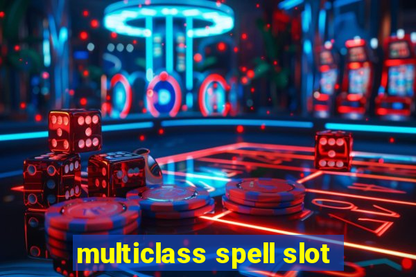 multiclass spell slot