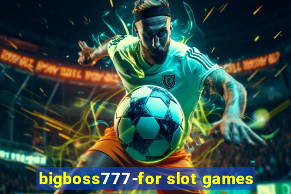 bigboss777-for slot games