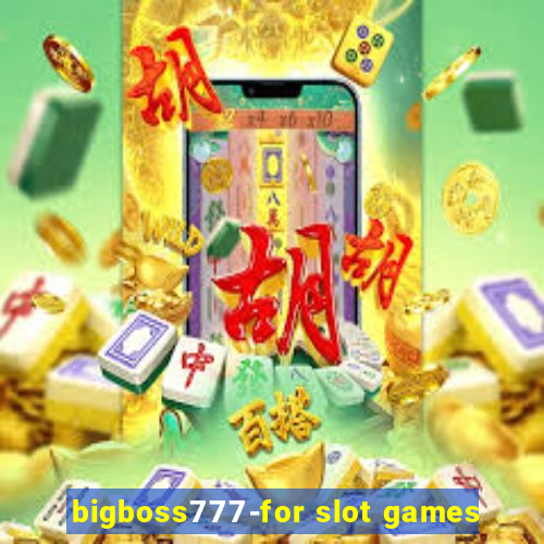 bigboss777-for slot games