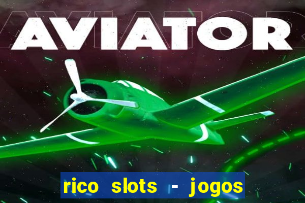 rico slots - jogos de jackpot