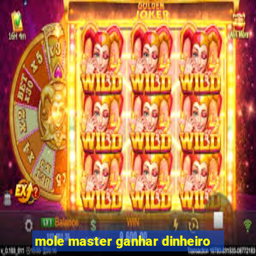 mole master ganhar dinheiro