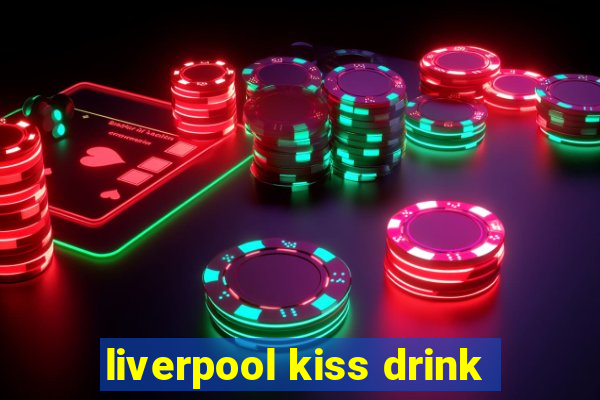 liverpool kiss drink