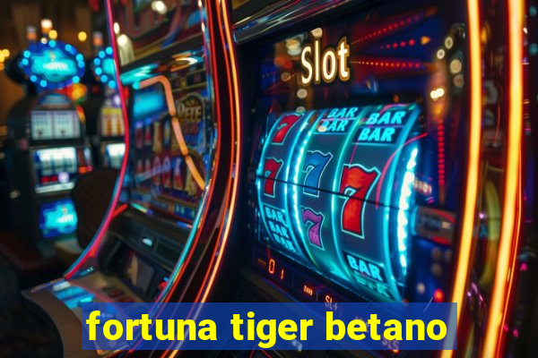 fortuna tiger betano