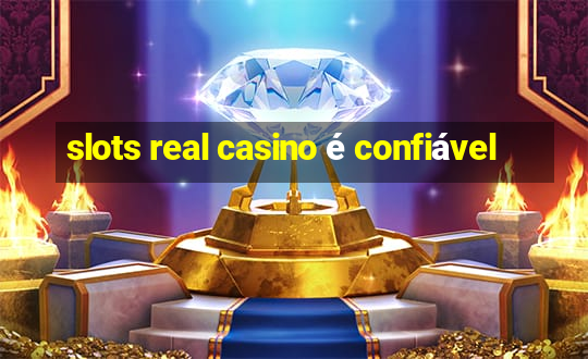 slots real casino é confiável