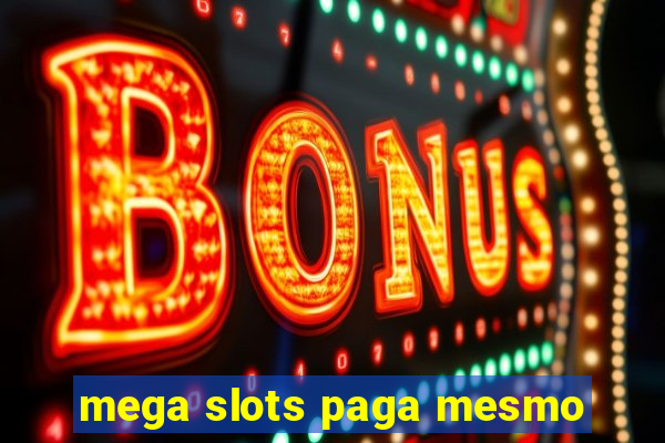 mega slots paga mesmo