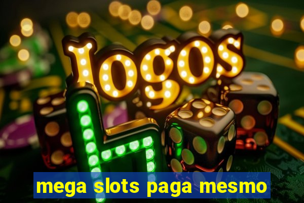 mega slots paga mesmo