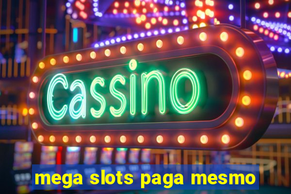 mega slots paga mesmo