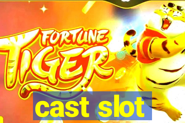 cast slot