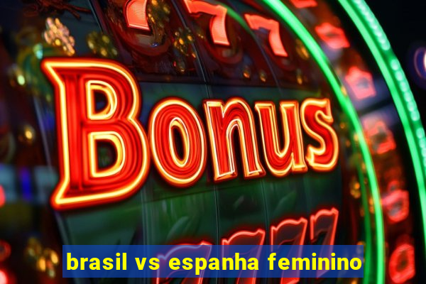 brasil vs espanha feminino