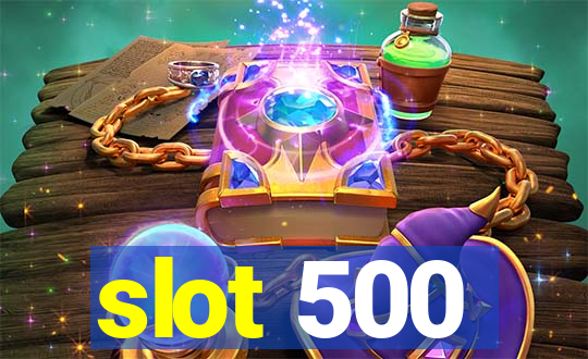 slot 500