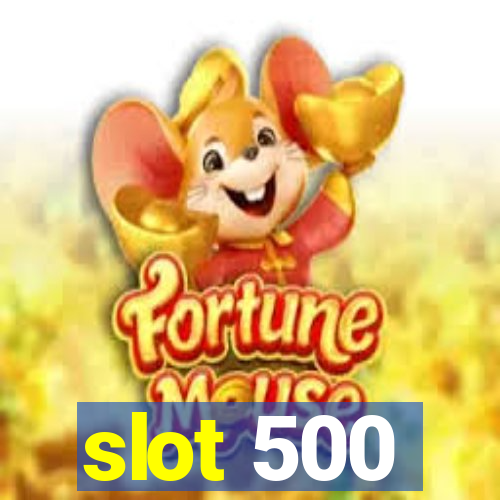 slot 500