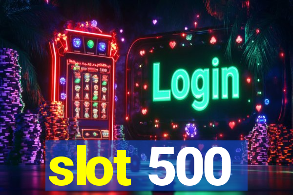 slot 500