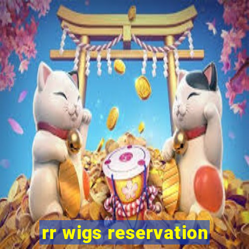 rr wigs reservation