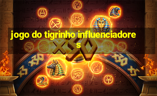 jogo do tigrinho influenciadores