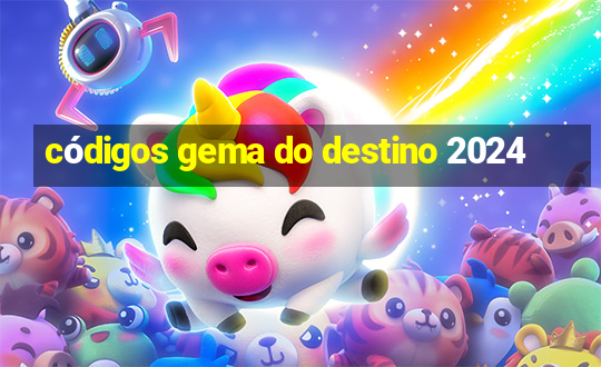 códigos gema do destino 2024