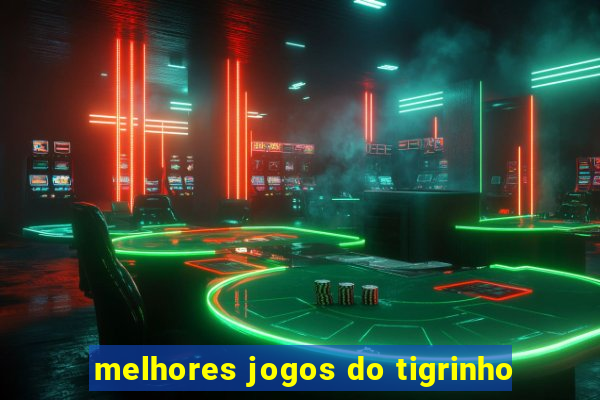 melhores jogos do tigrinho