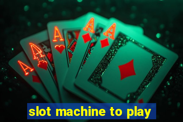 slot machine to play