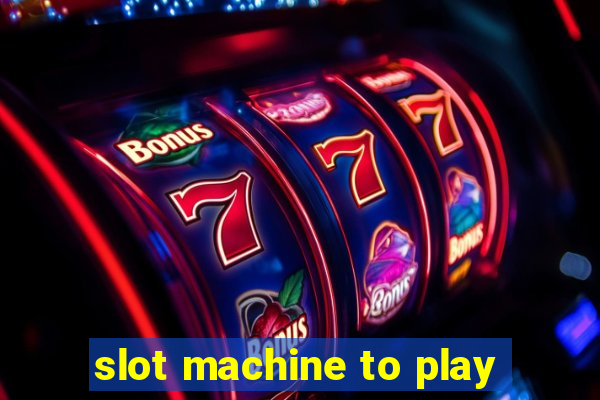 slot machine to play